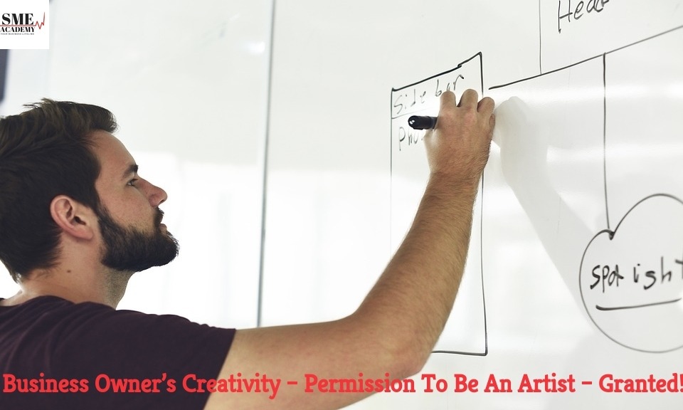 Business Owner's Creativity – Permission To Be An Artist – Granted!