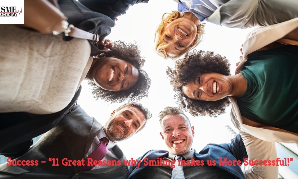 11 Great Reasons why Smiling makes us More Successful!