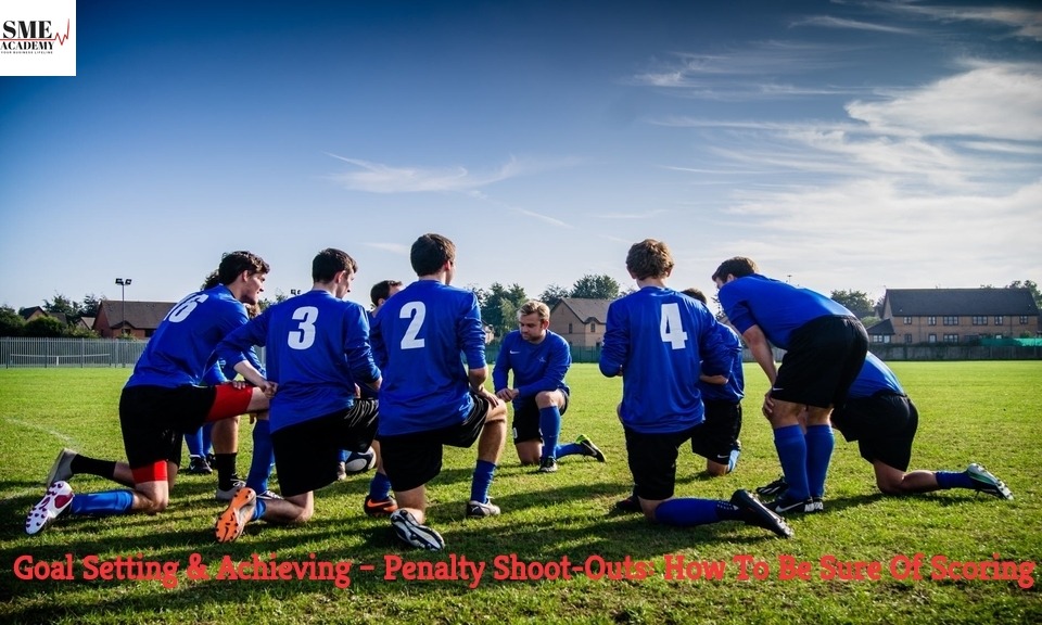 Goal Setting Achieving Penalty Shoot-Outs: How To Be Sure Of Scoring