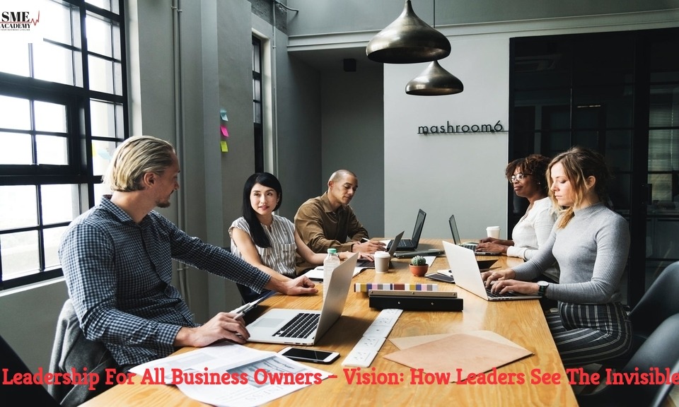 Vision How Leaders See The Invisible
